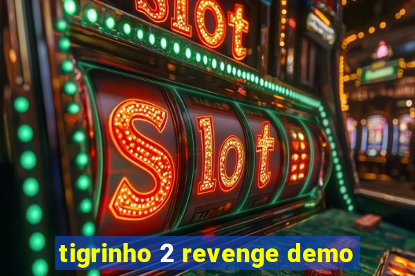 tigrinho 2 revenge demo